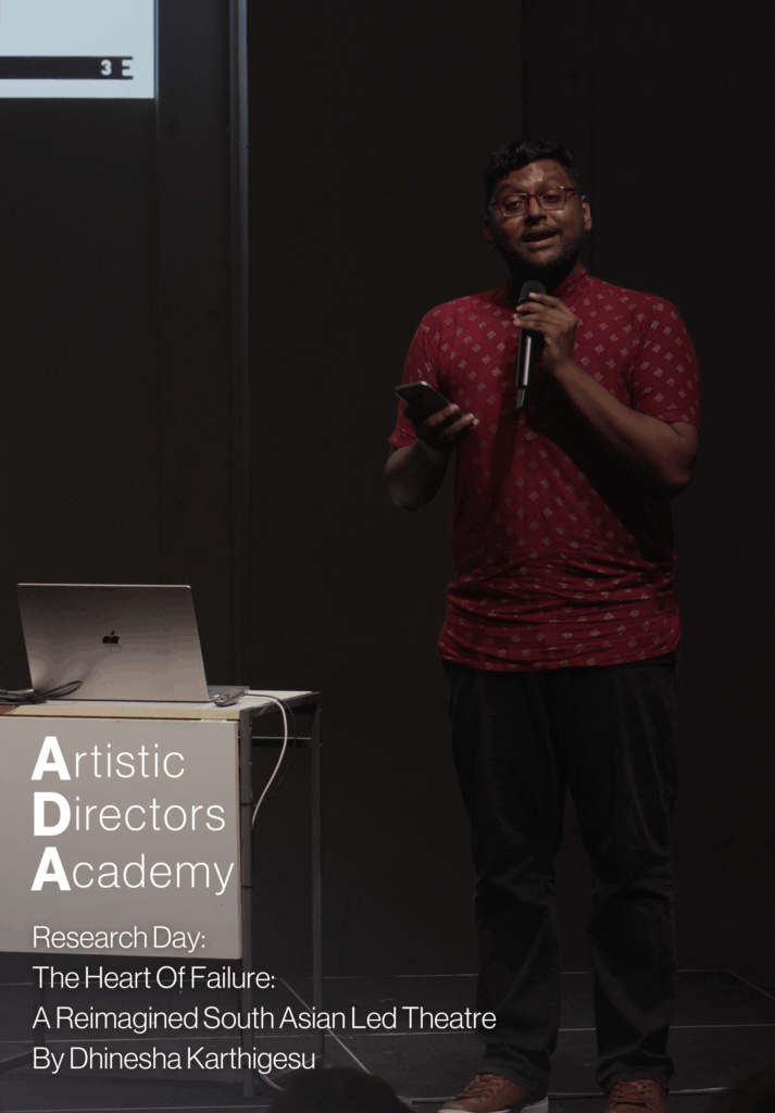Artistic Directors Academy Research Day: The Heart Of Failure: A Reimagined South Asian Led Theatre by Dhinesha Karthigesu
